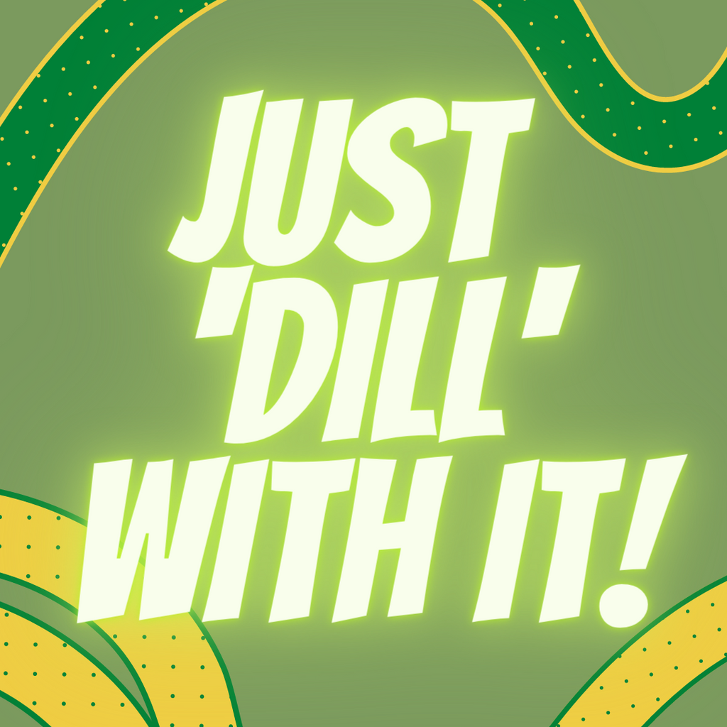 Just Dill with it!  A Pickle Ponderation